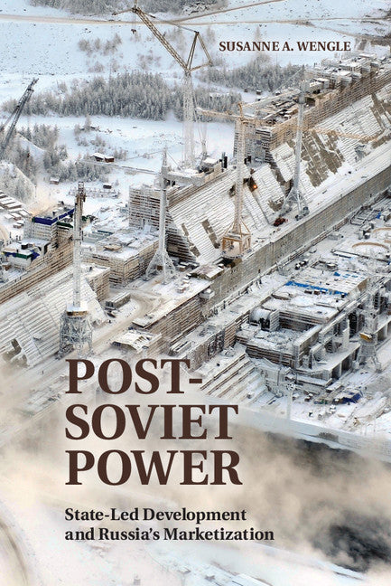 Post-Soviet Power; State-led Development and Russia's Marketization (Hardback) 9781107072480