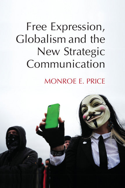 Free Expression, Globalism, and the New Strategic Communication (Hardback) 9781107072510