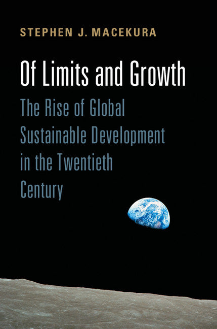 Of Limits and Growth; The Rise of Global Sustainable Development in the Twentieth Century (Hardback) 9781107072619