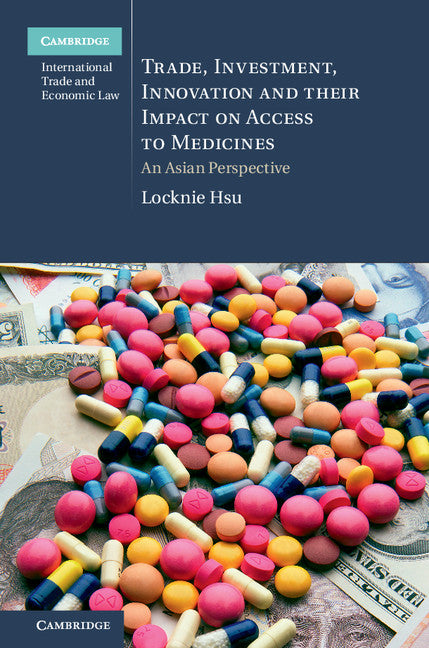 Trade, Investment, Innovation and their Impact on Access to Medicines; An Asian Perspective (Hardback) 9781107072732