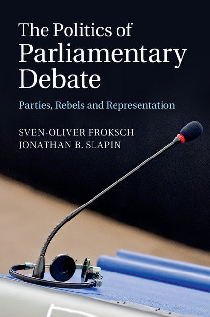 The Politics of Parliamentary Debate; Parties, Rebels and Representation (Hardback) 9781107072763