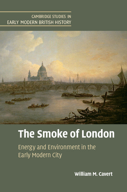 The Smoke of London; Energy and Environment in the Early Modern City (Hardback) 9781107073005