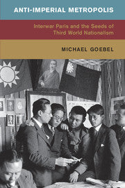 Anti-Imperial Metropolis; Interwar Paris and the Seeds of Third World Nationalism (Paperback / softback) 9781107421356