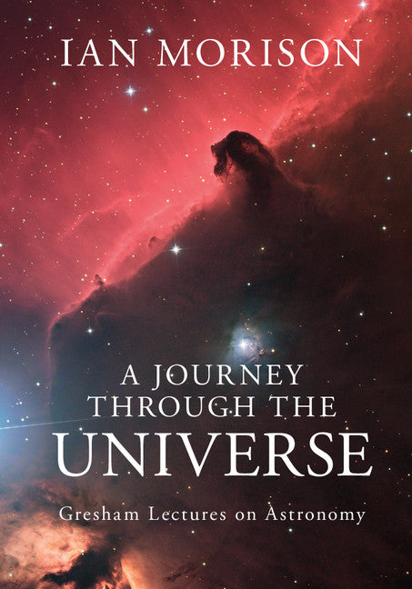 A Journey through the Universe; Gresham Lectures on Astronomy (Hardback) 9781107073463