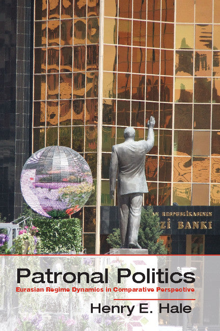 Patronal Politics; Eurasian Regime Dynamics in Comparative Perspective (Hardback) 9781107073517