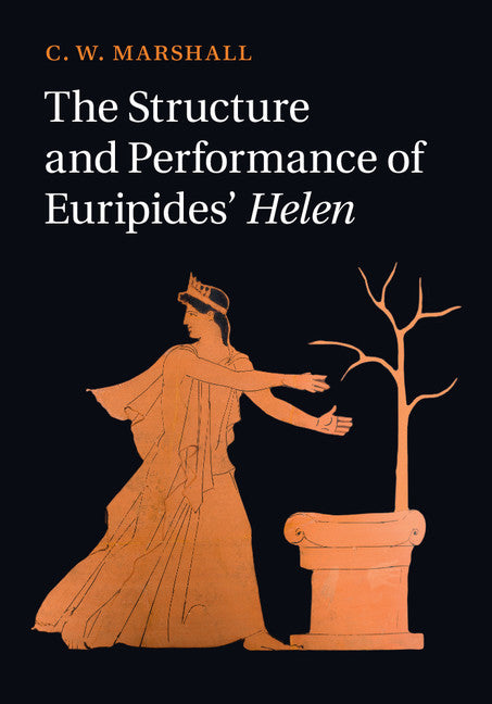 The Structure and Performance of Euripides' Helen (Hardback) 9781107073753