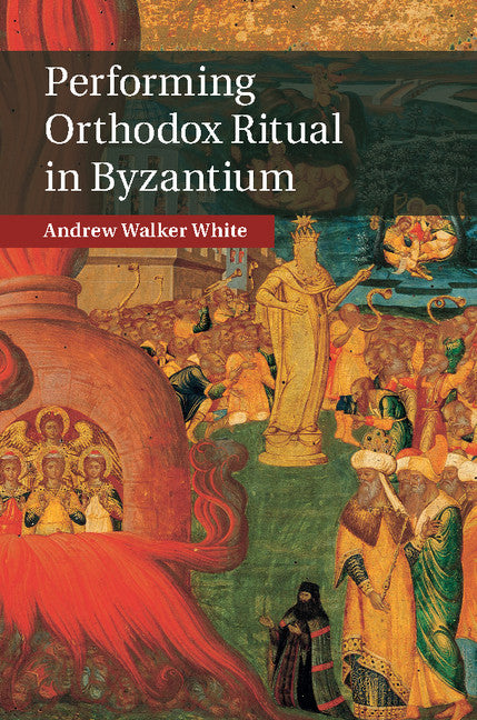 Performing Orthodox Ritual in Byzantium (Hardback) 9781107073852