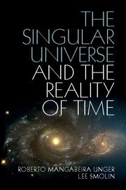 The Singular Universe and the Reality of Time; A Proposal in Natural Philosophy (Paperback / softback) 9781107423985