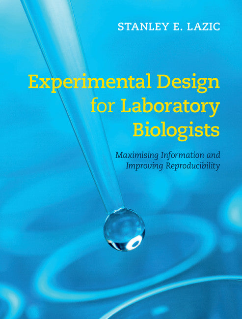 Experimental Design for Laboratory Biologists; Maximising Information and Improving Reproducibility (Hardback) 9781107074293