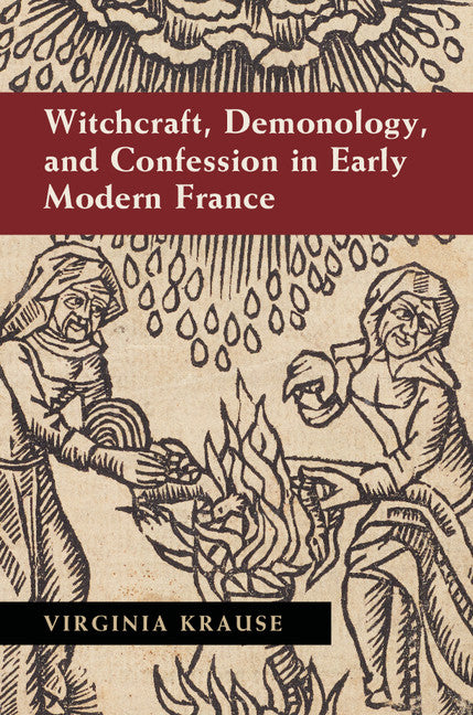 Witchcraft, Demonology, and Confession in Early Modern France (Hardback) 9781107074408