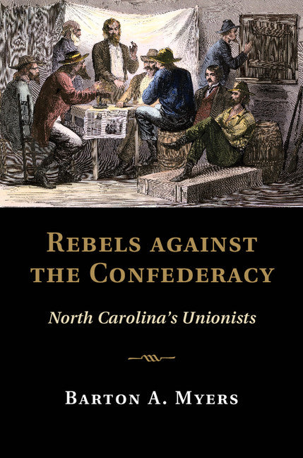 Rebels against the Confederacy; North Carolina's Unionists (Hardback) 9781107075245