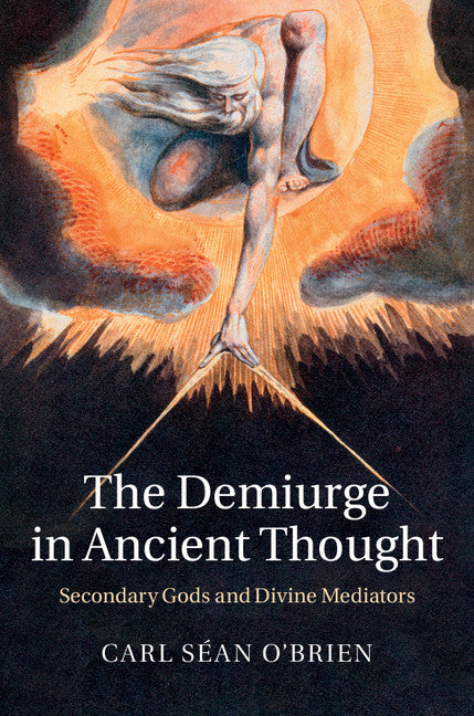 The Demiurge in Ancient Thought; Secondary Gods and Divine Mediators (Hardback) 9781107075368