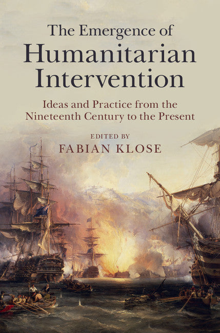 The Emergence of Humanitarian Intervention; Ideas and Practice from the Nineteenth Century to the Present (Hardback) 9781107075511
