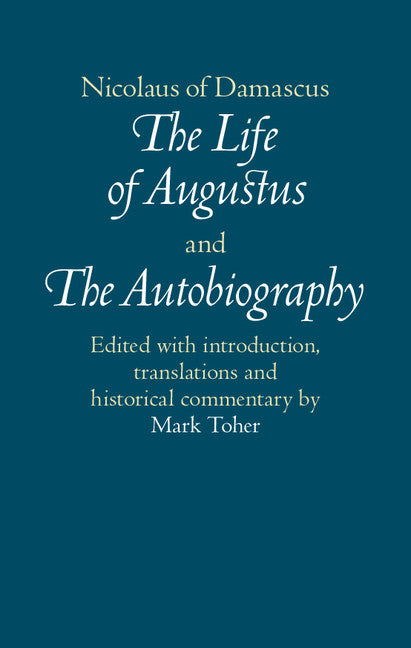 Nicolaus of Damascus: The Life of Augustus and The Autobiography; Edited with Introduction, Translations and Historical Commentary (Hardback) 9781107075610