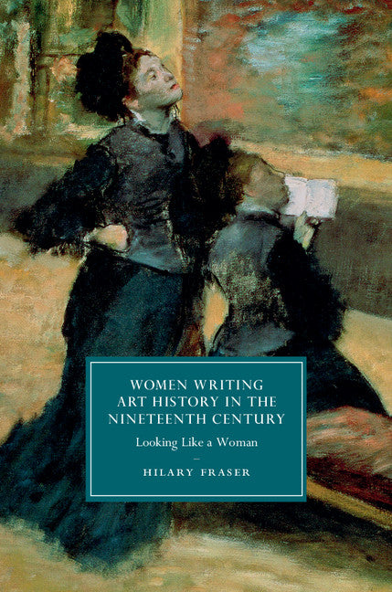 Women Writing Art History in the Nineteenth Century; Looking Like a Woman (Hardback) 9781107075757