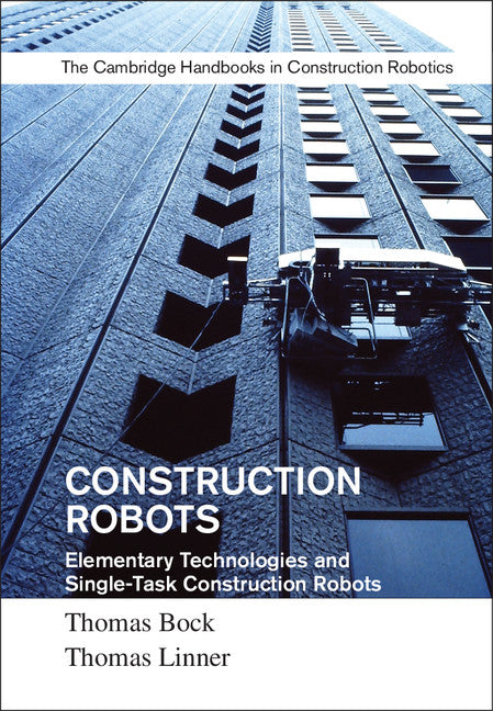 Construction Robots: Volume 3; Elementary Technologies and Single-Task Construction Robots (Hardback) 9781107075993