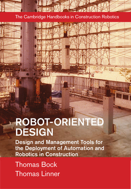 Robot-Oriented Design; Design and Management Tools for the Deployment of Automation and Robotics in Construction (Hardback) 9781107076389