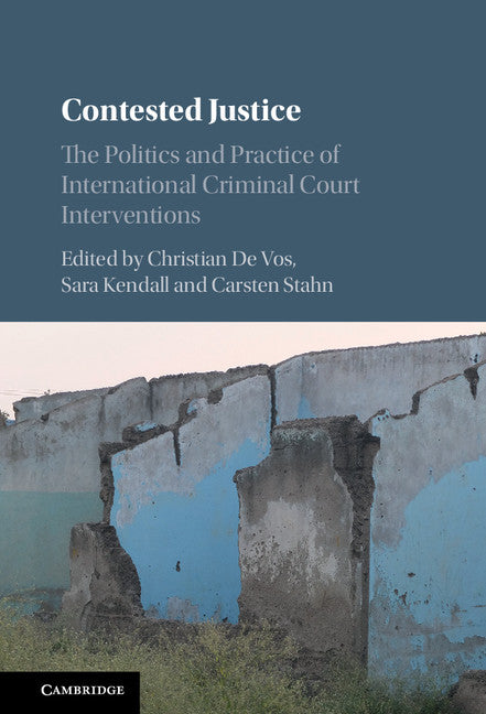 Contested Justice; The Politics and Practice of International Criminal Court Interventions (Hardback) 9781107076532