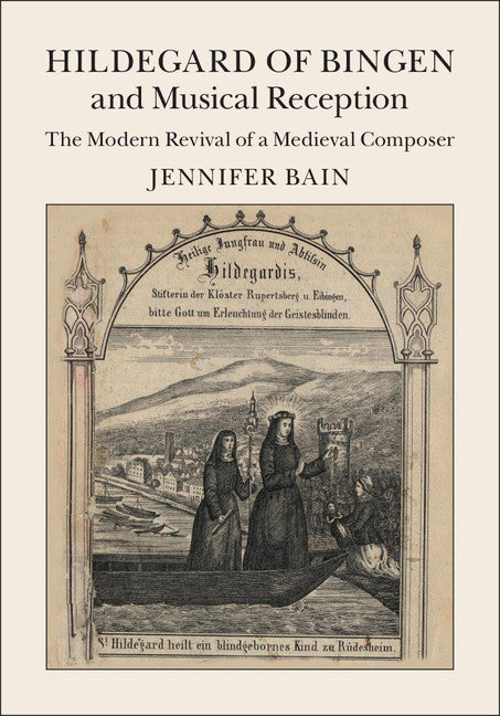 Hildegard of Bingen and Musical Reception; The Modern Revival of a Medieval Composer (Hardback) 9781107076662