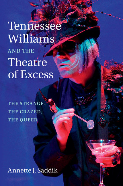 Tennessee Williams and the Theatre of Excess; The Strange, the Crazed, the Queer (Hardback) 9781107076686