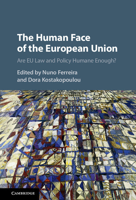 The Human Face of the European Union; Are EU Law and Policy Humane Enough? (Hardback) 9781107077225