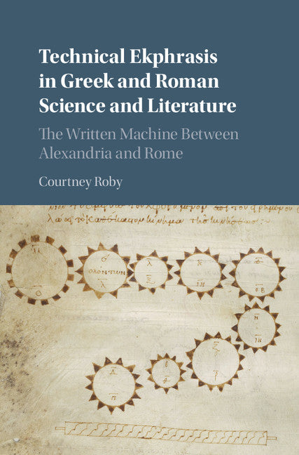 Technical Ekphrasis in Greek and Roman Science and Literature; The Written Machine between Alexandria and Rome (Hardback) 9781107077300