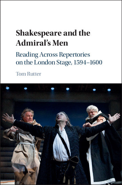 Shakespeare and the Admiral's Men; Reading across Repertories on the London Stage, 1594–1600 (Hardback) 9781107077430