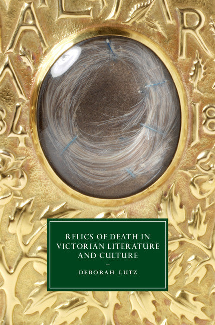 Relics of Death in Victorian Literature and Culture (Hardback) 9781107077447