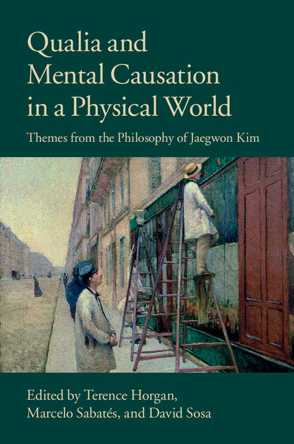 Qualia and Mental Causation in a Physical World; Themes from the Philosophy of Jaegwon Kim (Hardback) 9781107077836