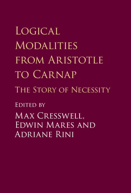 Logical Modalities from Aristotle to Carnap; The Story of Necessity (Hardback) 9781107077881