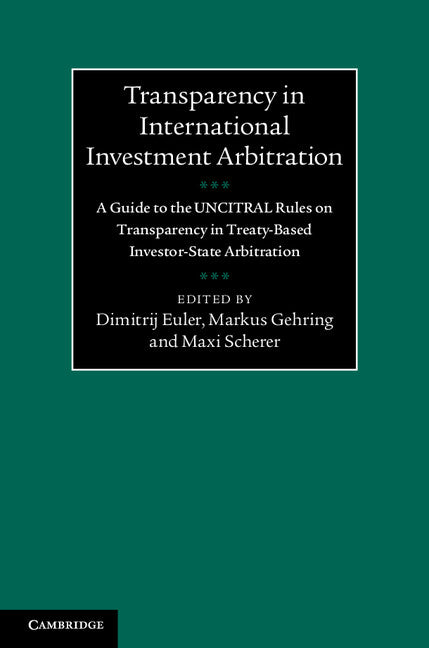 Transparency in International Investment Arbitration; A Guide to the UNCITRAL Rules on Transparency in Treaty-Based Investor-State Arbitration (Hardback) 9781107077935