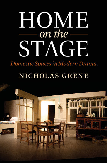 Home on the Stage; Domestic Spaces in Modern Drama (Hardback) 9781107078093