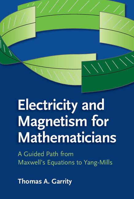 Electricity and Magnetism for Mathematicians; A Guided Path from Maxwell's Equations to Yang–Mills (Hardback) 9781107078208