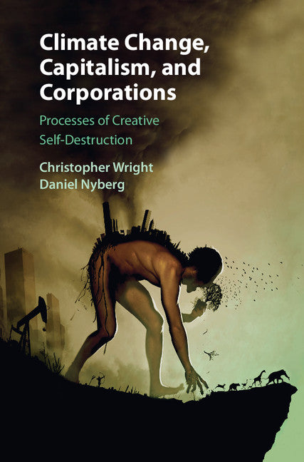 Climate Change, Capitalism, and Corporations; Processes of Creative Self-Destruction (Hardback) 9781107078222