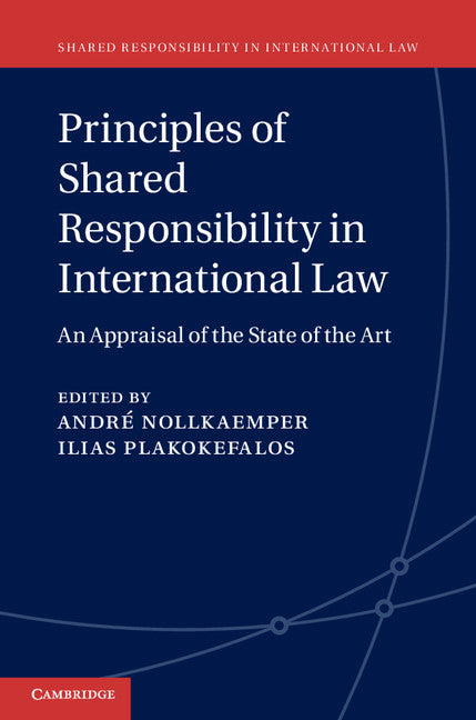 Principles of Shared Responsibility in International Law; An Appraisal of the State of the Art (Hardback) 9781107078512