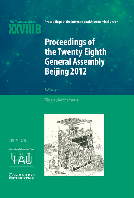 Proceedings of the Twenty-Eighth General Assembly Beijing 2012; Transactions of the International Astronomical Union XXVIIIB (Hardback) 9781107078833