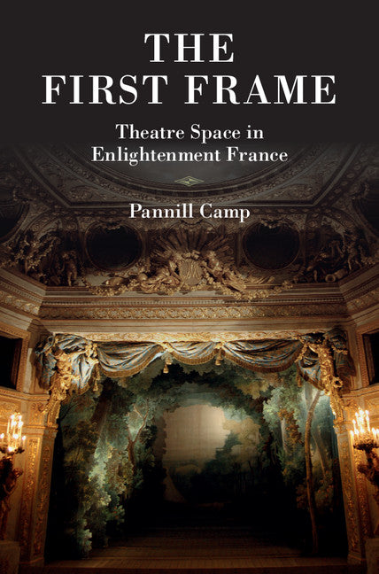 The First Frame; Theatre Space in Enlightenment France (Hardback) 9781107079168