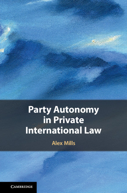 Party Autonomy in Private International Law (Hardback) 9781107079175