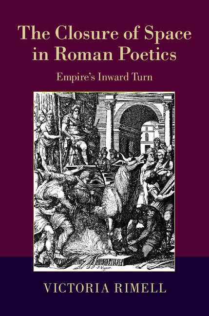 The Closure of Space in Roman Poetics; Empire's Inward Turn (Hardback) 9781107079267