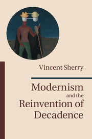 Modernism and the Reinvention of Decadence (Paperback / softback) 9781107437500