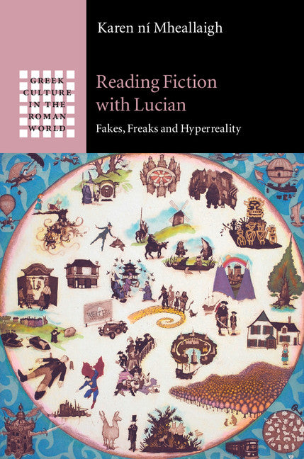 Reading Fiction with Lucian; Fakes, Freaks and Hyperreality (Hardback) 9781107079335