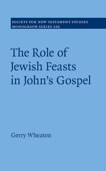 The Role of Jewish Feasts in John's Gospel (Hardback) 9781107079687