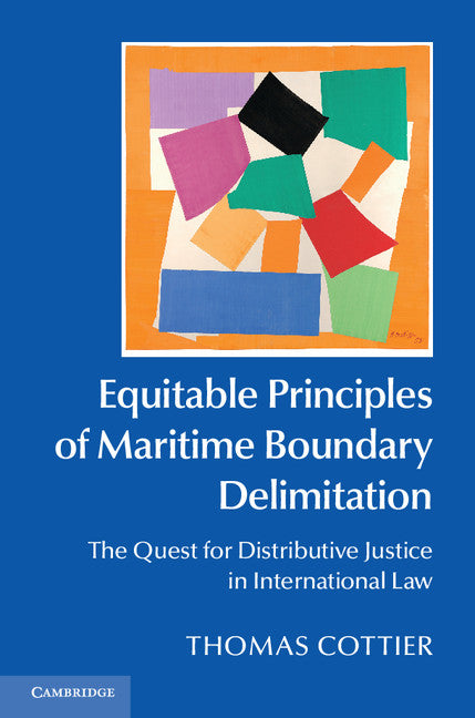 Equitable Principles of Maritime Boundary Delimitation; The Quest for Distributive Justice in International Law (Hardback) 9781107080171