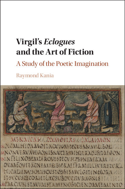 Virgil's Eclogues and the Art of Fiction; A Study of the Poetic Imagination (Hardback) 9781107080850