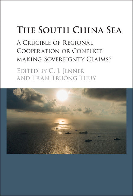 The South China Sea; A Crucible of Regional Cooperation or Conflict-making Sovereignty Claims? (Hardback) 9781107081420
