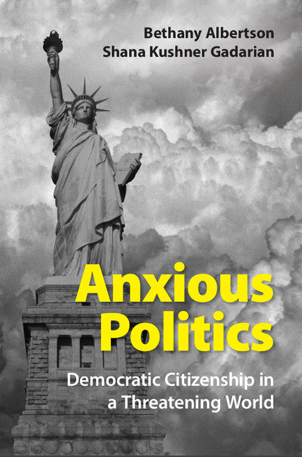 Anxious Politics; Democratic Citizenship in a Threatening World (Hardback) 9781107081482