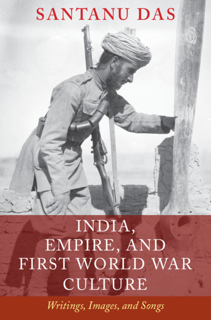 India, Empire, and First World War Culture; Writings, Images, and Songs (Hardback) 9781107081581