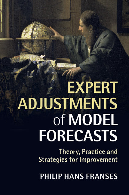 Expert Adjustments of Model Forecasts; Theory, Practice and Strategies for Improvement (Hardback) 9781107081598