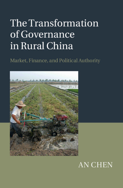The Transformation of Governance in Rural China; Market, Finance, and Political Authority (Hardback) 9781107081758