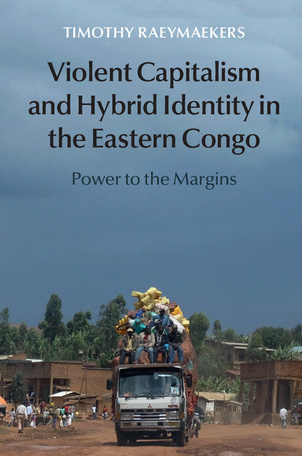 Violent Capitalism and Hybrid Identity in the Eastern Congo; Power to the Margins (Hardback) 9781107082076